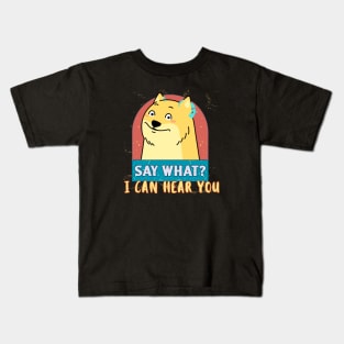 Say What, I can hear you | Cochlear Implant | Deaf Kids T-Shirt